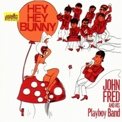 John Fred And His Playboy Band  "Hey Hey Bunny"  (2CD jewel case)